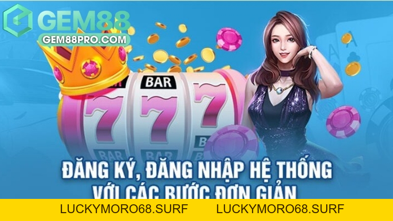 Đăng Nhập Gem88 - Hướng Dẫn Nhanh Và Không Lỗi 2026 - Luckymoro68
