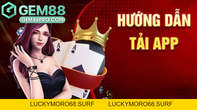 Tải App Gem88 - Hướng Dẫn Chi Tiết Cách Cài Đặt Ứng Dụng - Luckymoro68